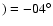 $)=-04^{\circ}$