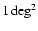 $1 \deg^{2}$