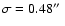$\sigma = 0.48\hbox {$^{\prime \prime }$ }$