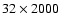 $32 \times 2000$