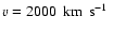$v=2000\hbox{$\,$ km$\,$ s$^{-1}$ }$