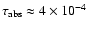 $\tau_{\rm abs} \approx 4\times 10^{-4}$