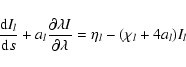 \begin{displaymath}\frac{{\rm d}I_l}{{\rm d}s} + a_l\frac{\partial \lambda I}{\partial \lambda} = \eta_l -
(\chi_l+4a_l)I_l
\end{displaymath}