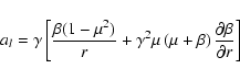 \begin{displaymath}a_l = \gamma
\left[ \frac{\beta(1-\mu^2)}{r}
+\gamma^2\mu\left(\mu+\beta\right){\partial \beta \over \partial r}
\right]
\end{displaymath}