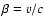 $\beta=v/c$