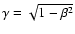 $\gamma=\sqrt{1-\beta^2}$