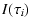 $\displaystyle I(\tau_i)$
