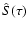 $\hat S(\tau)$