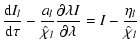 $\displaystyle \frac{{\rm d}I_l}{{\rm d}\tau} - \frac{a_l}{\hat\chi_l}\frac{\partial \lambda I}{\partial \lambda} =
I-\frac{\eta_l}{\hat\chi_l}$