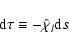 \begin{displaymath}{\rm d}\tau \equiv -\hat\chi_l {\rm d}s
\end{displaymath}