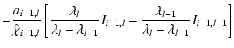 $\displaystyle -\frac{a_{i-1,l}}{\hat\chi_{i-1,l}}
\left[ \frac{\lambda_{l}}{\la...
...1}} I_{i-1,l}- \frac{\lambda_{l-1}}{\lambda_l-\lambda_{l-1}} I_{i-1,l-1}\right]$