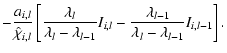 $\displaystyle -\frac{a_{i,l}}{\hat\chi_{i,l}}
\left[ \frac{\lambda_{l}}{\lambda...
...l-1}} I_{i,l}
- \frac{\lambda_{l-1}}{\lambda_l-\lambda_{l-1}} I_{i,l-1}\right].$