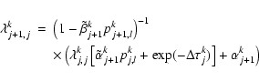\begin{eqnarray*}\lambda^k_{j+1,j} & = & \left(1-\tilde\beta^k_{j+1}
p^k_{j+1,l...
...^k_{j,l}+\exp(-\Delta\tau^k_{j})\right] + \alpha^k_{j+1}
\right)
\end{eqnarray*}