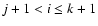 $j+1 < i \le k+1$