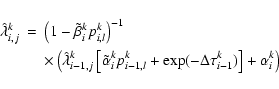\begin{eqnarray*}\hat\lambda^k_{i,j} & = & \left(1-\tilde\beta^k_{i}
p^k_{i,l}\r...
...i-1,l}+\exp(-\Delta\tau^k_{i-1}) \right]
+ \alpha^k_i \right)
\end{eqnarray*}