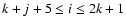 $k+j+5 \le i \le 2k+1$