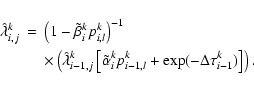 \begin{eqnarray*}\hat\lambda^k_{i,j} & = & \left(1-\tilde\beta^k_{i}
p^k_{i,l}\r...
...ha^k_{i}
p^k_{i-1,l}+\exp(-\Delta\tau^k_{i-1})\right] \right).
\end{eqnarray*}