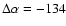 $\Delta \alpha=-134$