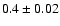 $0.4\pm0.02$