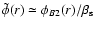 $\tilde\phi(r) \simeq
\phi_{B2}(r)/ \beta_{\rm s}$