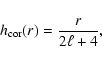 \begin{displaymath}h_{\rm cor}(r)={r\over 2\ell+4},
\end{displaymath}