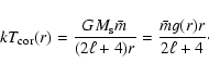 \begin{displaymath}k T_{\rm cor}(r)= {GM_{\rm s}\bar{m}\over (2\ell+4) r} = {\bar{m}g(r)r\over 2\ell+4}\cdot
\end{displaymath}
