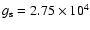 $g_{\rm s}= 2.75\times
10^4$