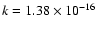 $k=1.38\times 10^{-16}$