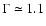 $\Gamma\simeq 1.1$