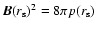 $\vec{B}(r_{\rm s})^2 = 8\pi
p(r_{\rm s})$