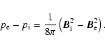 \begin{displaymath}p_{\rm e}-p_{\rm i}={1\over8\pi}\left(\vec{B}_{\rm i}^2-\vec{B}_{\rm e}^2\right).
\end{displaymath}