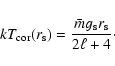 \begin{displaymath}k T_{\rm cor}(r_{\rm s})={\bar{m}g_{\rm s} r_{\rm s}\over 2\ell+4}\cdot
\end{displaymath}