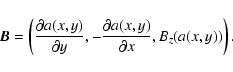 \begin{displaymath}\vec{B}= \left({\partial a(x,y)\over\partial y},
-{\partial a(x,y)\over\partial x},B_z(a(x,y))\right).
\end{displaymath}