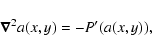\begin{displaymath}\vec{\nabla}^2 a(x,y)=-P'(a(x,y)),
\end{displaymath}