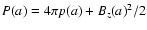 $P(a)= 4\pi p(a)+ B_z(a)^2/2$
