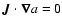 $\vec{J}\cdot \vec{\nabla} a
=0$