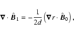 \begin{displaymath}\vec{\nabla}\cdot \hat{\vec{B}}_1=-{1\over2d}\left(\vec{\nabla} r\cdot \hat{\vec{B}}_0\right),
\end{displaymath}