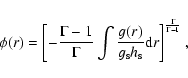 \begin{displaymath}\phi(r)=\left[-{\Gamma-1\over\Gamma}\int{{g(r)\over g_{\rm s} h_{\rm s}}{\rm d}r}\right]^{\Gamma\over\Gamma-1},
\end{displaymath}