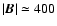 $\vert\vec{B}\vert\simeq400$
