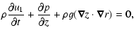 $\displaystyle \rho{\partial u_1\over\partial t}+{\partial p\over\partial z}
+\rho g (\vec{\nabla} z\cdot \vec{\nabla} r)=0,$
