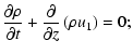 $\displaystyle {\partial\rho\over\partial t}+{\partial\over\partial z}\left(\rho u_1\right)=0;$
