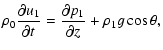 $\displaystyle \rho_0{\partial u_1\over\partial t}={\partial p_1\over\partial z}
+\rho_1 g \cos\theta,$