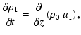 $\displaystyle {\partial\rho_1\over\partial t}={\partial\over\partial z}\left(\rho_0\ u_1\right),$