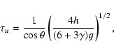 \begin{displaymath}\tau_u= {1\over\cos\theta}
\left({4h\over(6+3\gamma)g}\right)^{1/2},
\end{displaymath}