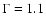 $\Gamma =1.1$