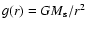 $g(r)= GM_{\rm s}/ r^2$