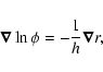 \begin{displaymath}\vec{\nabla} \ln\phi=-{1\over h}\vec{\nabla} r,
\end{displaymath}