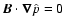 $\vec{B}\cdot \vec{\nabla} \hat{p} =0$