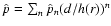 $\hat{p}= \sum_n{\hat{p}_n
(d/h(r))^n}$