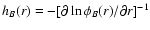 $h_B(r)= -[\partial \ln\phi_B(r)/\partial
r]^{-1}$
